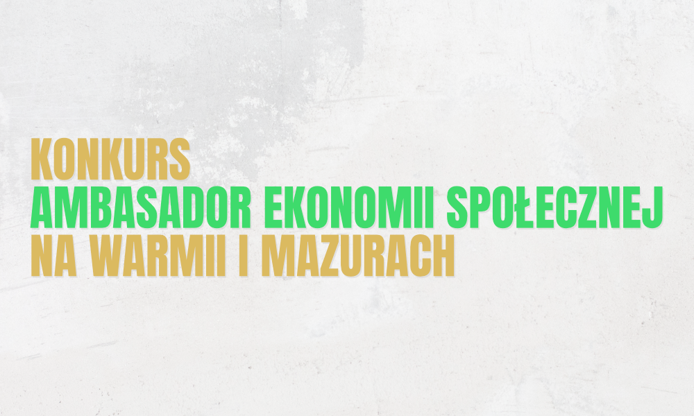 Trwa Konkurs "Ambasador Ekonomii Społecznej na Warmii i Mazurach"